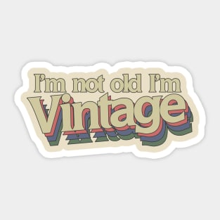 I'm not old I'm vintage Sticker